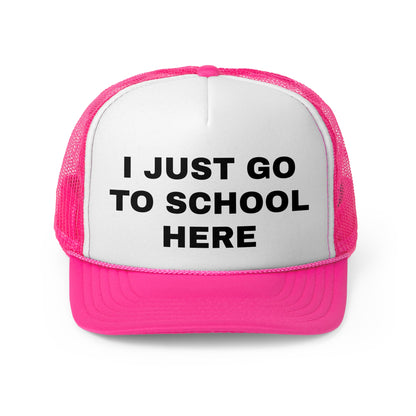 I just go to school here Trucker Cap