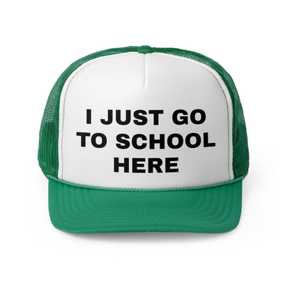 I just go to school here Trucker Cap