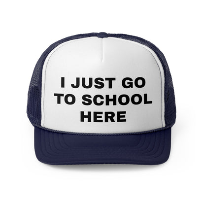 I just go to school here Trucker Cap